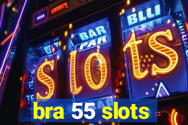 bra 55 slots